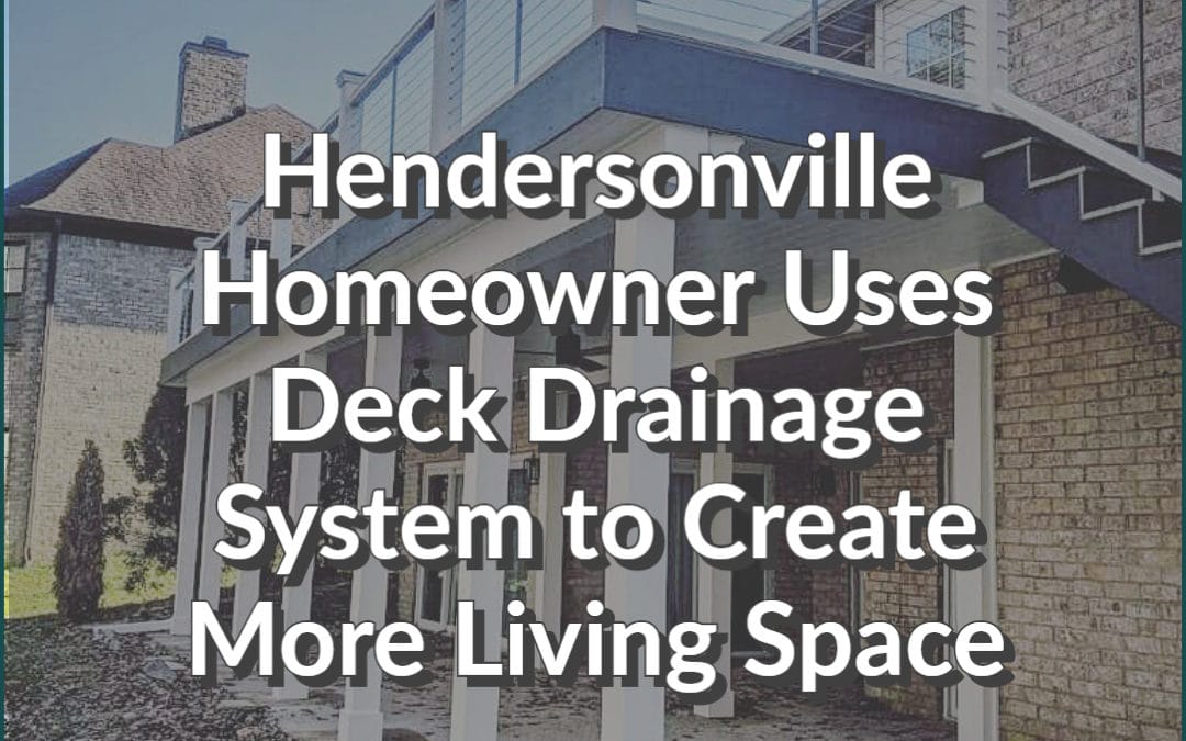 Hendersonville Homeowner Uses Deck Drainage System to Create More Living Space